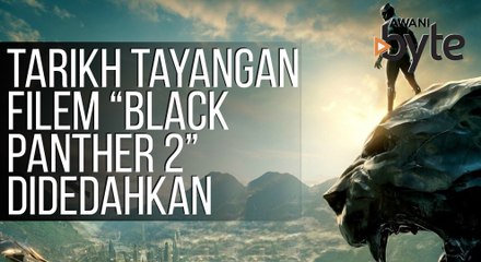 #AWANIByte: Tarikh tayangan filem “Black Panther 2” didedahkan