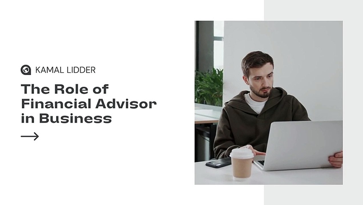 Kamal Lidder on The Role of Financial Advisor in Business