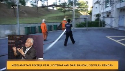 Keselamatan pekerja perlu diterapkan dari bangku sekolah rendah