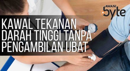 #AWANIByte: Ini langkah yang harus anda ambil untuk mengawal tekanan darah tinggi tanpa pengambilan ubat