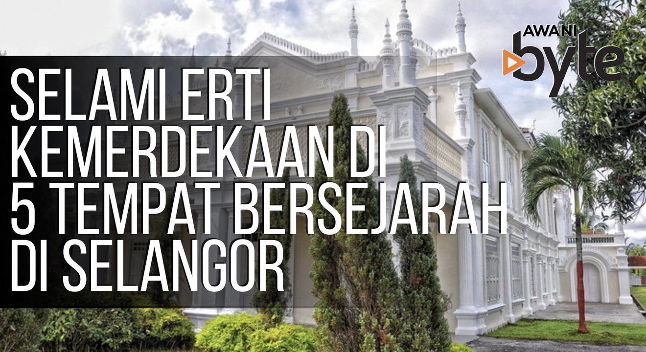 #AWANIByte: Selami erti Kemerdekaan di 5 tempat bersejarah di Selangor pada cuti hujung minggu ini!