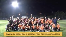 Bual Bola: AWANI FC main bola sampai pagi di Rhino KV Arena