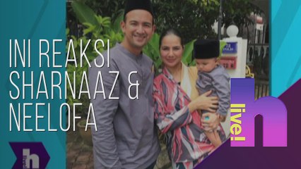 hLive! - Isteri fail cerai: Ini reaksi Sharnaaz Ahmad & Neelofa