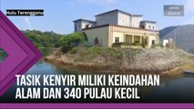Tasik Kenyir miliki keindahan alam dan 340 pulau kecil