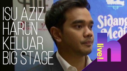 h live! -  Isu Aziz Harun keluar Big Stage