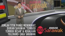 AWANI Sarawak [08/09/2019] - Jumlah titik panas meningkat, durian Sarawak 'tembusi Tembok Besar' & kekalkan toleransi cara Sarawak