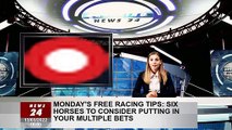 Monday's free racing tips: six horses to consider putting in your multiple bets