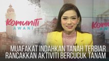 #KomunitiAWANI: Muafakat indahkan tanah terbiar rancakkan aktiviti bercucuk tanam
