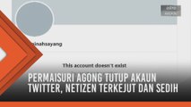 Permaisuri Agong tutup akaun Twitter, netizen terkejut dan sedih