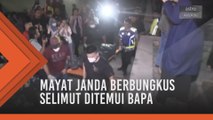 Mayat janda berbungkus selimut ditemui bapa