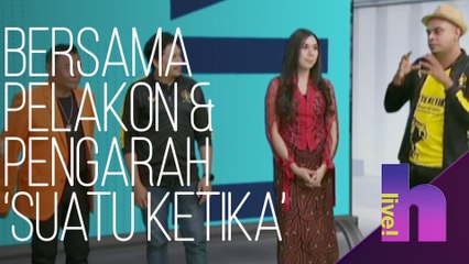 hLive! - Bersama Pelakon dan Pengarah Suatu Ketika