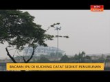 Bacaan IPU di Kuching catat sedikit penurunan