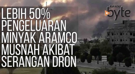 #AWANIByte: Lebih 50% pengeluaran minyak Aramco musnah akibat serangan dron