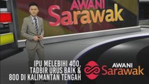 AWANI Sarawak [17/09/2019] - IPU melebihi 400, tadbir urus baik & 800 di Kalimantan Tengah