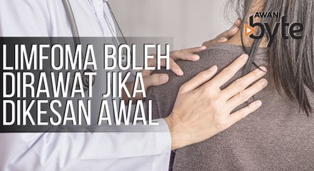 #AWANIByte: Limfoma boleh dirawat jika dapat dikesan pada peringkat awal