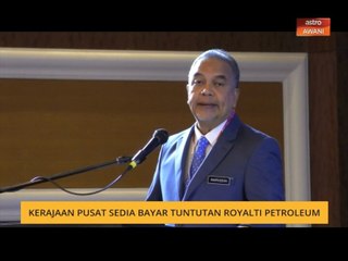 Kerajaan pusat sedia bayar tuntutan royalti petroleum