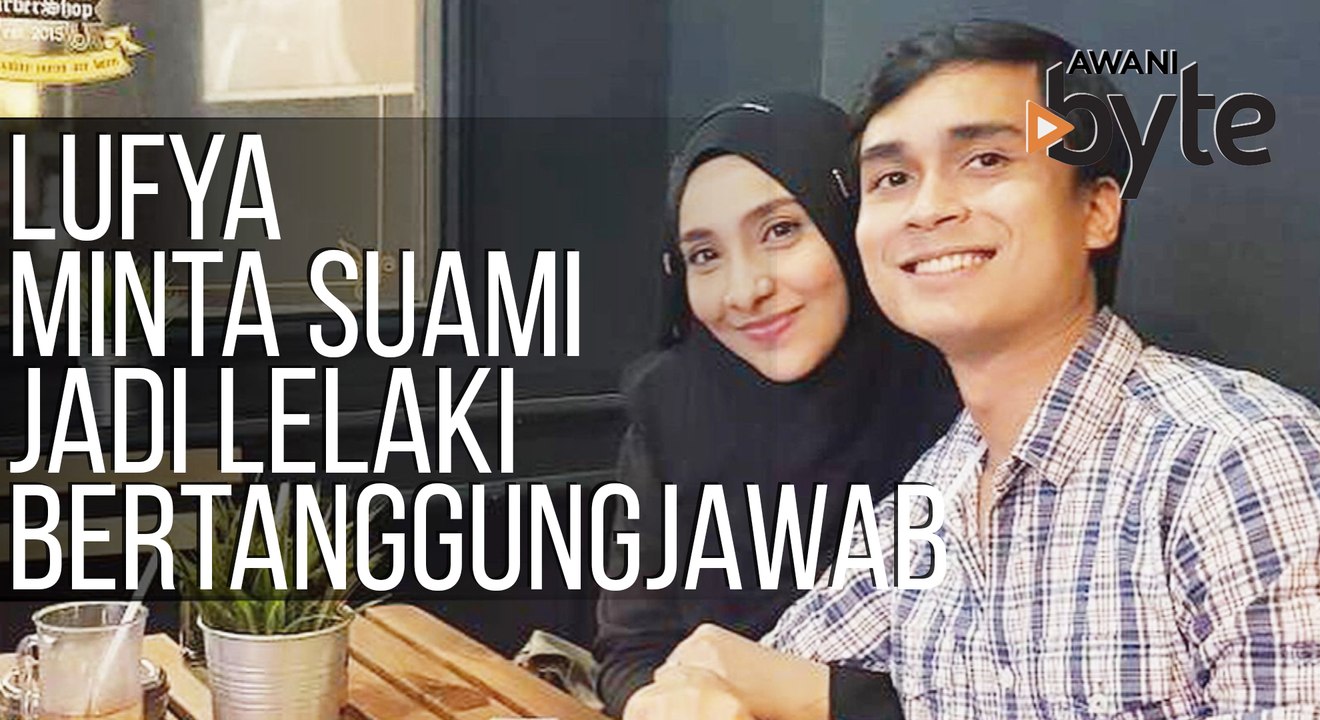 #AWANIByte: Dakwa tidak terima mesej cerai, Lufya minta suami jadi lelaki bertanggungjawab