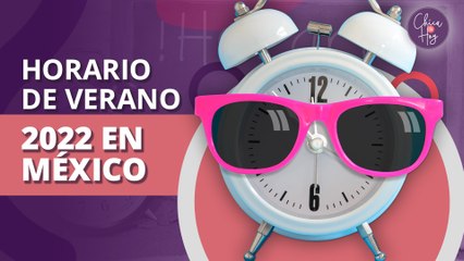 Horario de verano 2022 en México: ¿Se debe adelantar o atrasar el reloj?
