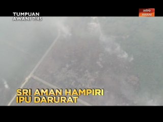 Tumpuan AWANI 7:45 - Sri Aman hampiri IPU darurat & tiada lagi amaran!