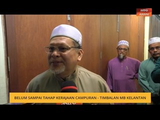 Belum sampai tahap kerajaan campuran - Timbalan MB Kelantan