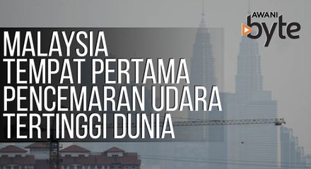 #AWANIByte: Malaysia di tempat pertama pencemaran udara tertinggi dunia