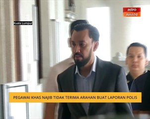 Pegawai Khas Najib tidak terima arahan buat laporan polis