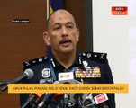 Amuk Pulau Pinang: Polis kenal pasti suspek sebar berita palsu