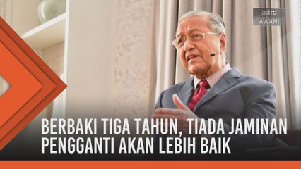 Berbaki tiga tahun, tiada jaminan pengganti akan lebih baik