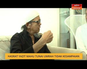 Hasrat Yazit mahu tunai umrah tidak kesampaian