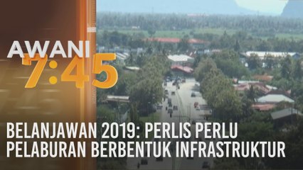Belanjawan 2020: Perlis perlu pelaburan berbentuk infrastruktur