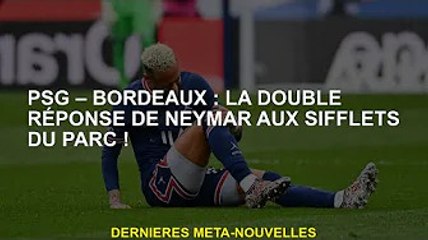 PSG - Bordeaux : la double réponse de Neymar au coup de sifflet du parc !