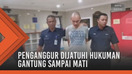 Dadah: Penganggur dihukum gantung
