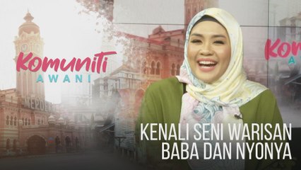 #KomunitiAWANI: Kenali seni warisan Baba dan Nyonya