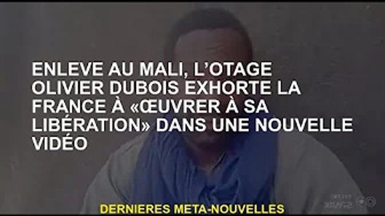 Otage enlevé au Mali Olivier Dubois exhorte la France à "travailler pour sa libération" dans une nou