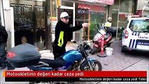Motosikletinin değeri kadar ceza yedi