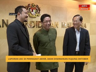 Laporan UEC di peringkat akhir, akan diserahkan hujung Oktober