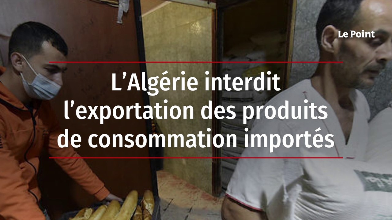 L’Algérie interdit l’exportation des produits de consommation importés