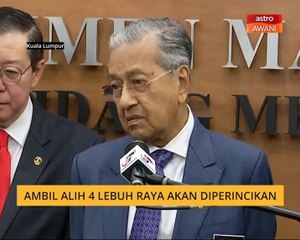 Ambil alih 4 lebuhraya akan diperincikan - Tun M