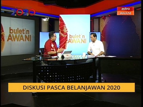 Buletin AWANI Khas: Diskusi Pasca Belanjawan 2020