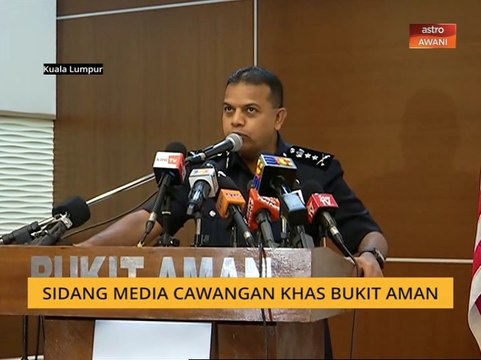 Sidang Media Cawangan Khas Bukit Aman: Lima lagi suspek ditahan kaitan kumpulan LTTE