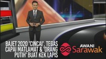 AWANI Sarawak [13/10/2019] - Bajet 2020 'cincai', tegas capai matlamat & 'orang putih' buat kek lapis