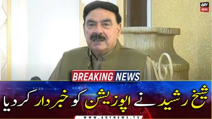 Interior Minister Sheikh Rasheed warned the opposition