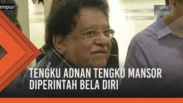 Kes Rasuah: Tengku Adnan Tengku Mansor diperintah bela diri