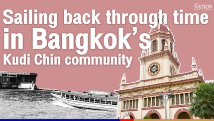 Sailing back through time in Bangkok’s Kudi Chin community | The Nation Thailand