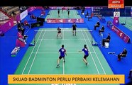 Skuad badminton perlu perbaiki kelemahan