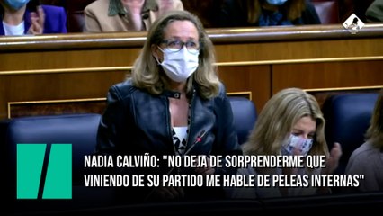 Nadia Calviño: "No deja de sorprenderme que viniendo de su partido me hable de peleas internas"