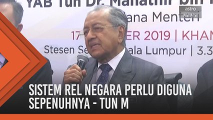 Sistem rel negara perlu diguna sepenuhnya - Tun Mahathir