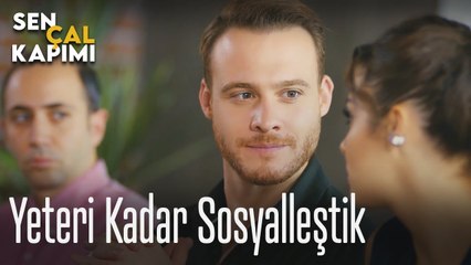 Yeteri kadar sosyalleştik - Sen Çal Kapımı
