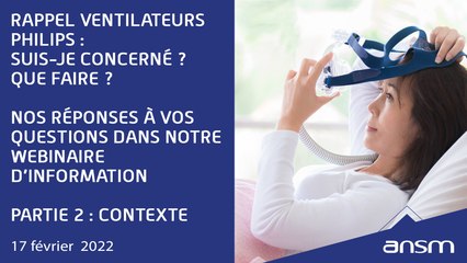 Webinaire d’information ventilateurs et appareils de PPC Philips - Contexte - Partie 2
