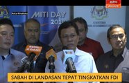 Sabah di landasan tepat tingkatkan FDI